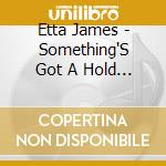 Etta James - Something'S Got A Hold On Me cd