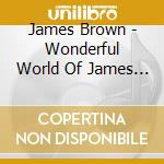 James Brown - Wonderful World Of James Brown cd
