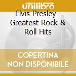 Elvis Presley - Greatest Rock & Roll Hits cd musicale di Elvis Presley