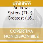 Andrews Sisters (The) - Greatest (16 Tracks) cd musicale di Andrews Sisters