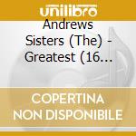 Andrews Sisters (The) - Greatest (16 Tracks) cd