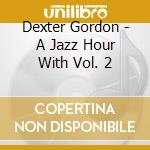 Dexter Gordon - A Jazz Hour With Vol. 2 cd