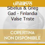 Sibelius & Grieg Gad - Finlandia Valse Triste cd