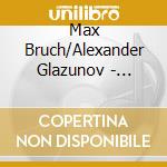 Max Bruch/Alexander Glazunov - Violin Concerto Op. 82 cd musicale di Max Bruch/Alexander Glazunov