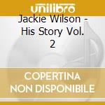 Jackie Wilson - His Story Vol. 2 cd