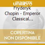 Fryderyk Chopin - Emperor Classical Collection cd
