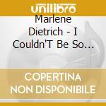 Marlene Dietrich - I Couldn'T Be So Annoyed cd musicale di Marlene Dietrich