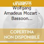 Wolfgang Amadeus Mozart - Bassoon Concerto cd musicale di Wolfgang Amadeus Mozart