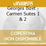 Georges Bizet - Carmen Suites 1 & 2 cd musicale di Georges Bizet