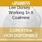 Lee Dorsey - Working In A Coalmine cd musicale di Lee Dorsey