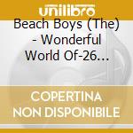 Beach Boys (The) - Wonderful World Of-26 Greatest Hits cd musicale di Beach Boys