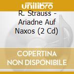 R. Strauss - Ariadne Auf Naxos (2 Cd) cd