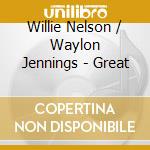 Willie Nelson / Waylon Jennings - Great cd musicale di Willie Nelson / Waylon Jennings