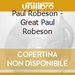 Paul Robeson - Great Paul Robeson cd