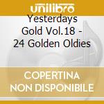 Yesterdays Gold Vol.18 - 24 Golden Oldies cd