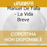 Manuel De Falla - La Vida Breve cd