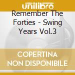 Remember The Forties - Swing Years Vol.3 cd