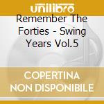 Remember The Forties - Swing Years Vol.5 cd