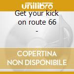 Get your kick on route 66 - cd