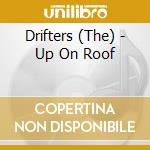 Drifters (The) - Up On Roof cd musicale di Drifters (The)