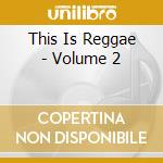 This Is Reggae - Volume 2 cd