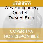 Wes Montgomery Quartet - Twisted Blues cd musicale di Wes Montgomery Quartet