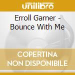 Erroll Garner - Bounce With Me cd