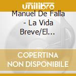Manuel De Falla - La Vida Breve/El Sombrero De Tres cd