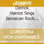Derrick Harriot Sings Jamaican Rock Steady - Reggae cd musicale di Derrick Harriot Sings Jamaican Rock Steady
