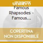 Famous Rhapsodies - Famous Rhapsodies cd musicale di Famous Rhapsodies