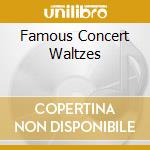 Famous Concert Waltzes cd musicale