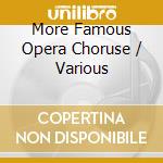 More Famous Opera Choruse / Various cd musicale