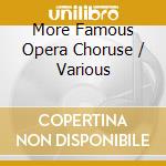 More Famous Opera Choruse / Various cd