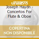 Joseph Haydn - Concertos For Flute & Oboe cd musicale di Joseph Haydn