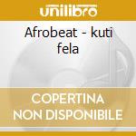 Afrobeat - kuti fela cd musicale di Fela Kuti