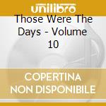 Those Were The Days - Volume 10 cd