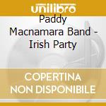 Paddy Macnamara Band - Irish Party cd musicale di Paddy Macnamara Band