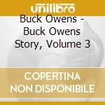 Buck Owens - Buck Owens Story, Volume 3 cd musicale di Buck Owens