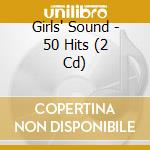 Girls' Sound - 50 Hits (2 Cd) cd musicale di Girls' Sound