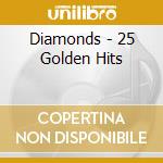 Diamonds - 25 Golden Hits cd musicale di Diamonds