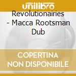 Revolutionairies - Macca Rootsman Dub cd