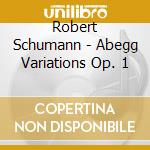 Robert Schumann - Abegg Variations Op. 1 cd