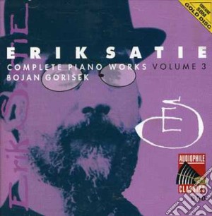 Erik Satie - Complete Piano Works Vol. 3 cd musicale di Bojan Gorisek