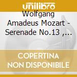 Wolfgang Amadeus Mozart - Serenade No.13 , Divertimenti, Adagio And Fugue cd musicale di Mozart