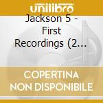 Jackson 5 - First Recordings (2 Cd) cd musicale di Jackson 5
