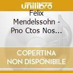 Felix Mendelssohn - Pno Ctos Nos 1 & 2 cd musicale di Felix Mendelssohn