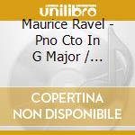Maurice Ravel - Pno Cto In G Major / Pno Cto In D Major