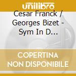 Cesar Franck / Georges Bizet - Sym In D Minor, Sym No 1 cd