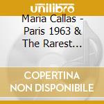Maria Callas - Paris 1963 & The Rarest Material cd