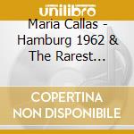 Maria Callas - Hamburg 1962 & The Rarest Material cd
